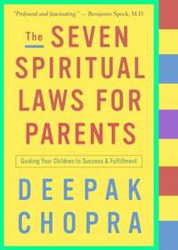 The Seven Spiritual Laws for Parents : Guiding Your Children to Success and Fulfillment