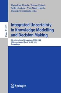 Integrated Uncertainty in Knowledge Modelling and Decision Making : 9th International Symposium,...