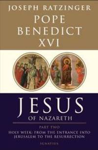 Jesus of Nazareth: From the Entrance into Jerusalem to the Resurrection