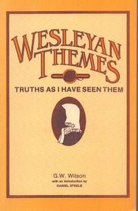 WESLEYAN THEMES Truths As I Have Seen Them