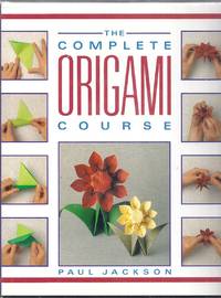 The Complete Origami Course by Jackson, Paul