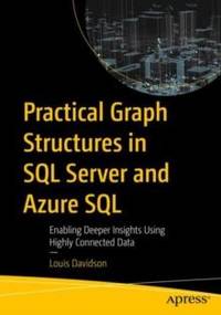 Practical Graph Structures in SQL Server and Azure SQL : Enabling Deeper Insights Using Highly...