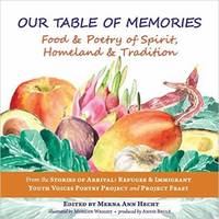 Our Table of Memories : Food and Poetry of Spirit, Homeland and Tradition. a Collaborative...