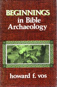 BEGINNINGS IN BIBLE ARCHAEOLOGY by Howard F Vos - Paperback - 1973 - from Pendleburys - the bookshop in the hills (SKU: 102223)