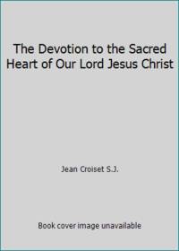 The Devotion to the Sacred Heart of Our Lord Jesus Christ