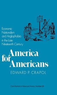 America for Americans: Economic Nationalism and Anglophobia in the Late Nineteenth Century