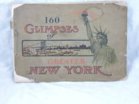 160 Glimpses of Greater New York; From The Latest And Best Photographs by Underhill, Irving - 1904