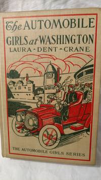 THE AUTOMOBILE GIRLS AT WASHINGTON or CHECKMATING THE PLOTS OF FOREIGN SPIES by LAURA DENT CRANE - 1913