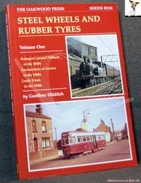 Steel Wheels and Rubber Tyres Volume 1: Transport Around Oldham in the 1930&#039;s; Locos at Gorton in the 1940&#039;s; Leeds Trams in the 1950s; by Geoffrey Hilditch - 2003