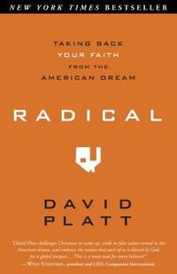 Radical : Taking Back Your Faith from the American Dream by David Platt - 2010