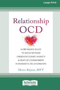 Relationship OCD: A CBT-Based Guide to Move Beyond Obsessive Doubt, Anxiety, and Fear of...