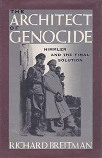 The Architect of Genocide : Himmler and the Final Solution by Richard Breitman - 1991