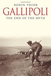 Gallipoli: The End of the Myth by Robin Prior