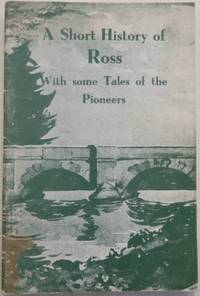 A Short History of Ross: with some tales of the pioneers.
