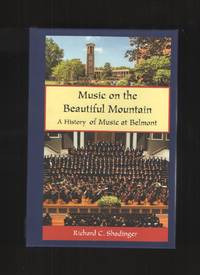 Music on the Beautiful Mountain A History of Music At Belmont by Shadinger, Richard C - 2017