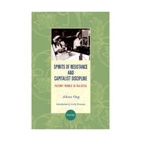 Spirits of Resistance and Capitalist Discipline: Factory Women in Malaysia