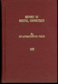 A HISTORY OF BRISTOL, CONNECTICUT by Epaphroditus Peck - 1979-01-01