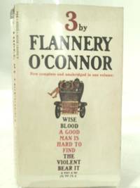 cover of Three: Wise Blood, A Good Man is Hard to Find, The Violent Bear it Away