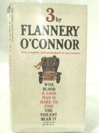 Three: Wise Blood, A Good Man is Hard to Find, The Violent Bear it Away by Flannery O&#39;Connor - 1962