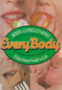 Every Body: Nutritional Guide to Life by Derek Llewellyn-jones - Hardcover - 1980 - from Bookbarn (SKU: 211526)