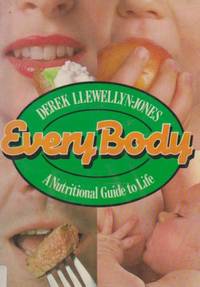 Every Body: Nutritional Guide to Life by Derek Llewellyn-jones - 1980