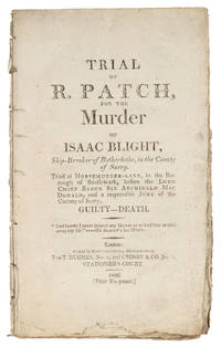Trial of R Patch, For the Murder of Isaac Blight, Ship-Breaker..