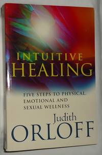 Intuitive Healing ~ Five Steps to Physical, Emotional and Sexual Wellness