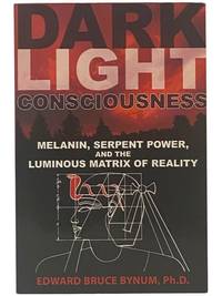 Dark Light Consciousness: Melanin, Serpent Power, and the Luminous Matrix of Reality