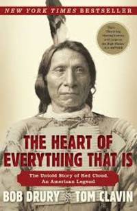 The Heart of Everything That Is: The Untold Story of Red Cloud, An American Legend by Bob; Clavin, Tom Drury - 2014-09