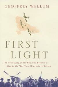 image of First Light: The True Story of the Boy Who Became a Man in the War-torn Skies above Britain