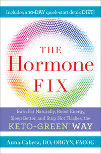 The Hormone Fix : Burn Fat Naturally, Boost Energy, Sleep Better, and Stop Hot Flashes, the...