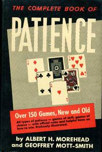 The Complete Book of Patience by Morehead, Albert H. and Mott-Smith, Geoffrey - 1951