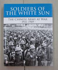 image of Soldiers of the White Sun; The Chinese Army at War 1931-1949