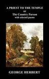 Priest to the Temple, Or, the Country Parson His Character and Rule of Holy Life (Hardback) by George Herbert - 2009-12-15