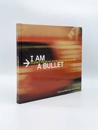 image of I Am a Bullet: Scenes from an Accelerating Culture