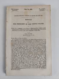 United States Troops in Rhode Island, &c.: Message from the President of the United States, in Answer to a Resolution of the House of Representatives relative to the Employment of the United States Troops in Rhode Island, and Transmitting Documents in Relation to the Recent Difficulties in that State" & "Rep. No. 546