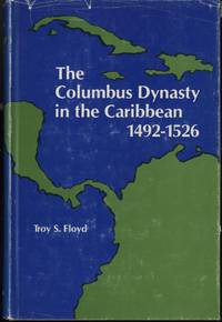 The Columbus dynasty in the Caribbean, 1492-1526 by Troy S Floyd - Hardcover - 1973-01-01 - from Mark Lavendier, Bookseller (SKU: SKU1025994)