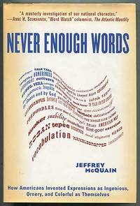 Never Enough Words: How Americans Invented Expressions as Ingenious, Ornery, and Colorful as Themselves