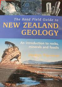 The Reed Field Guide to New Zealand Geology: An Introduction to Rocks, Minerals, and Fossils