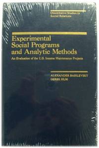 Experimental Social Programs and Analytic Methods: An Evaluation of the U.S. Income Maintenance...