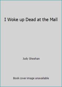 I Woke up Dead at the Mall