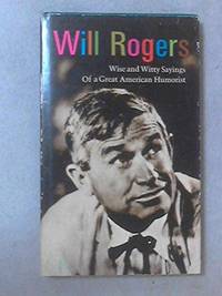 Will Rogers: Wise and Witty Sayings of a Great American Humorist