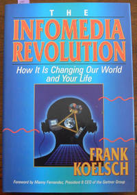 cover of Infomedia Revolution, The: How It Is Changing Our World and Your Life