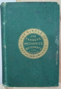 cover of The Circle of Useful Knowledge; For the Use of Farmers, Mechanics, Merchants, Manufacturers, Surveyors, Housekeepers, Professional Men, Etc.
