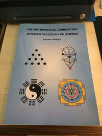 The Mathematical Connection Between Religion and Science by Stephen M. Phillips - 2009