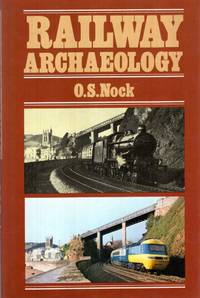 Railway Archaeology by O S Nock - Hardcover - Book Club Edition - 1981 - from Pendleburys - the bookshop in the hills (SKU: 232760)