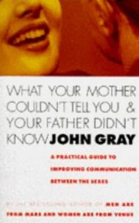 What Your Mother Couldn't Tell You And Your Father Didn't Know: A Practical Guide to...