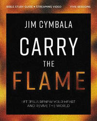Carry the Flame Bible Study Guide plus Streaming Video: A Bible Study on Renewing Your Heart and...