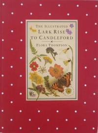 The Illustrated Lark Rise to Candleford : a trilogy. by THOMPSON, Flora - 1983