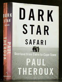 Dark Star Safari: Overland from Cairo to Cape Towns by Theroux, Paul - 2003